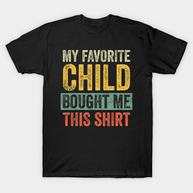 My Favorite Child Bought Me This , Retro Funny Dad Gift T-Shirt by Olegpavlovmmo